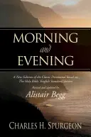 Ráno a večer: Nové vydanie klasickej pobožnosti podľa Svätého písma v anglickej štandardnej verzii - Morning and Evening: A New Edition of the Classic Devotional Based on the Holy Bible, English Standard Version