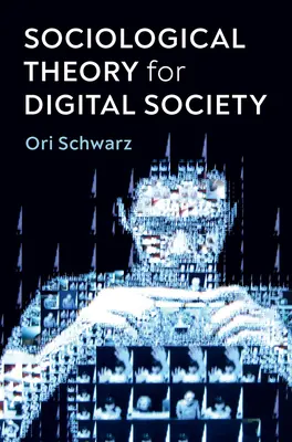 Sociologická teória pre digitálnu spoločnosť: Kódy, ktoré nás spájajú - Sociological Theory for Digital Society: The Codes That Bind Us Together