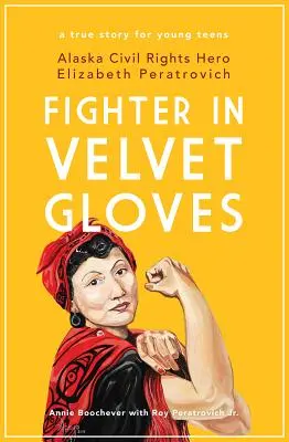 Bojovník v zamatových rukaviciach: Elizabeth Peratrovichová, hrdinka občianskych práv na Aljaške - Fighter in Velvet Gloves: Alaska Civil Rights Hero Elizabeth Peratrovich