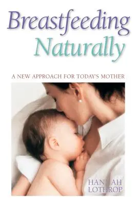 Prirodzené dojčenie: Nový prístup pre súčasné matky - Breastfeeding Naturally: A New Approach for Today's Mother