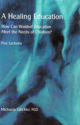 Liečebná výchova: Ako môže waldorfské vzdelávanie uspokojiť potreby detí? - A Healing Education: How Can Waldorf Education Meet the Needs of Children?