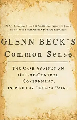 Zdravý rozum Glenna Becka: Inšpirovaný Thomasom Painom: Prípad proti nekontrolovateľnej vláde - Glenn Beck's Common Sense: The Case Against an Ouf-Of-Control Government, Inspired by Thomas Paine