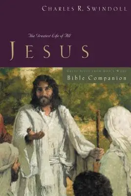 Veľké životy: Ježiš: biblický spoločník: Najväčší život zo všetkých - Great Lives: Jesus Bible Companion: The Greatest Life of All