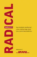 Radikálna jednoduchosť: Ako jednoduchosť zmenila stratovú mega značku na svetovú špičku - Radical Simplicity: How Simplicity Transformed a Loss-Making Mega Brand Into a World-Class Performer