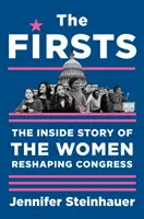 The Firsts (Prvýkrát): The Inside Story of the Women Reshaping Congress - The Firsts: The Inside Story of the Women Reshaping Congress