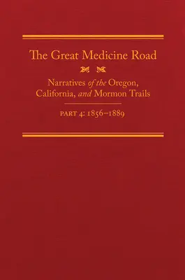 Veľká lekárska cesta, 4. časť, 24. zväzok: Rozprávanie o oregonskej, kalifornskej a mormónskej ceste v rokoch 1856 - 1869 - The Great Medicine Road, Part 4, Volume 24: Narratives of the Oregon, California, and Mormon Trails, 1856-1869