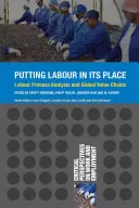Umiestnenie práce na jej miesto: Analýza pracovného procesu a globálne hodnotové reťazce - Putting Labour in its Place: Labour Process Analysis and Global Value Chains