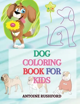 Psí omaľovanky pre deti: - Zaujímavá zbierka psích omaľovaniek pre deti Nádherný darček pre milovníkov psov Zábavná omaľovánka pre deti - Dog coloring book for kids: - A Interesting Collection Of Dog Coloring Pages For Kids A wonderful gift for dog lovers A Fun Colouring Book For Kid
