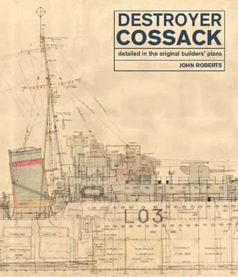 Torpédoborec Cossack: Podrobne opísané v pôvodných plánoch staviteľov - Destroyer Cossack: Detailed in the Original Builders' Plans