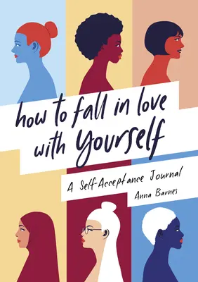 Ako sa zamilovať do seba: Denník sebaprijatia - ako sa vžiť do seba? - How to Fall in Love with Yourself: A Self-Acceptance Journal