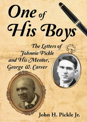 Jeden z jeho chlapcov: Listy Johnnieho Pickla a jeho mentora Georgea Washingtona Carvera - One of His Boys: The Letters of Johnnie Pickle and His Mentor, George Washington Carver