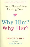 Prečo práve on? Prečo práve ona? - Ako nájsť a udržať si trvalú lásku - Why Him? Why Her? - How to Find and Keep Lasting Love