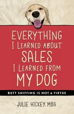 Všetko, čo som sa naučil o predaji, som sa naučil od svojho psa: Oňuchávanie zadku nie je cnosť - Everything I Learned About Sales I Learned From My Dog: Butt Sniffing Is Not a Virtue