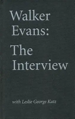 Walker Evans: Rozhovor: S Leslie George Katzom - Walker Evans: The Interview: With Leslie George Katz