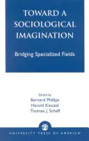 K sociologickej predstavivosti: Premosťovanie špecializovaných oblastí - Toward a Sociological Imagination: Bridging Specialized Fields