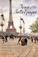 Úsvit krásnej epochy: Paríž Moneta, Zolu, Bernhardta, Eiffela, Debussyho, Clemenceaua a ich priateľov - Dawn of the Belle Epoque: The Paris of Monet, Zola, Bernhardt, Eiffel, Debussy, Clemenceau, and Their Friends