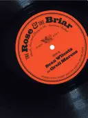 Rose & the Briar: Briana: Smrť, láska a sloboda v americkej balade - Rose & the Briar: Death, Love and Liberty in the American Ballad