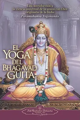 El Yoga del Bhagavad Guita: Joga Bhagavadgíty: Una Introduccion a la Ciencia Universal de la Union Con Dios Originaria de la India = Joga Bhagavadgíty - El Yoga del Bhagavad Guita: Una Introduccion a la Ciencia Universal de la Union Con Dios Originaria de la India = The Yoga of the Bhagavad Gita