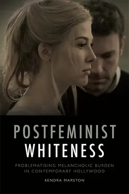 Postfeministická belosť: Problematizácia melancholickej záťaže v súčasnom Hollywoode - Postfeminist Whiteness: Problematising Melancholic Burden in Contemporary Hollywood