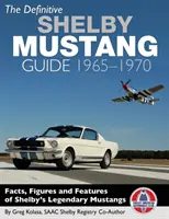 Definitívny sprievodca Shelby Mustang: 1965-1970 - The Definitive Shelby Mustang Guide: 1965-1970