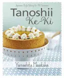 Tanoshii Ke-KI: Pečenie v japonskom štýle na všetky príležitosti - Tanoshii Ke-KI: Japanese-Style Baking for All Occasions
