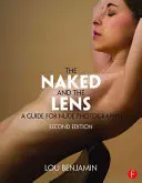 Nahý a objektív, druhé vydanie: Sprievodca fotografovaním aktov, druhé vydanie - The Naked and the Lens, Second Edition: A Guide for Nude Photography