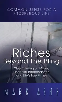 Bohatstvo za hranicami lesku: Vydanie knihy: Jasné myslenie o peniazoch, finančnej nezávislosti a skutočnom životnom bohatstve - Riches Beyond the Bling: Clear Thinking on Money, Financial Independence and Life's True Riches