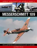 Veľké lietadlá druhej svetovej vojny: Messerschmitt 109: Ilustrovaný sprievodca zobrazený na viac ako 175 obrázkoch - Great Aircraft of World War II: Messerschmitt 109: An Illustrated Guide Shown in Over 175 Images