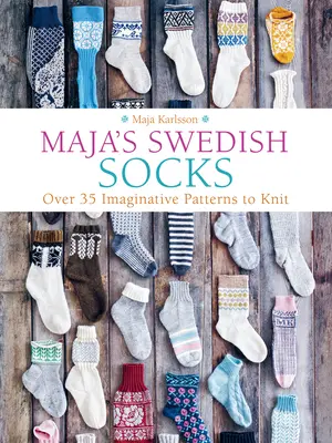 Majine švédske ponožky: Viac ako 35 nápaditých vzorov na pletenie - Maja's Swedish Socks: Over 35 Imaginative Patterns to Knit
