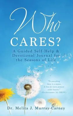 Kto sa stará? Vedený denník svojpomoci a zbožnosti pre obdobia života: Cares Cares: A Guided Self-Help & Devotional Journal for Seasons of Life - Who Cares?: A Guided Self-Help & Devotional Journal for the Seasons of Life