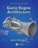 Architektúra herného enginu, tretie vydanie - Game Engine Architecture, Third Edition