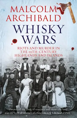 Whisky Wars: Riots and Murder in the 19th Century-Highlands and Islands (Whisky vojny: nepokoje a vraždy v 19. storočí - Vysočina a ostrovy) - Whisky Wars: Riots and Murder in the 19th Century-Highlands and Islands