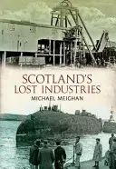 Stratené priemyselné odvetvia Škótska - Scotland's Lost Industries