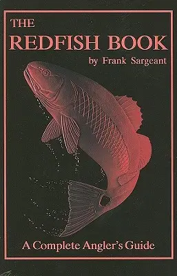 Kniha o červených rybách: Kompletný sprievodca pre rybárov - The Redfish Book: A Complete Anglers Guide