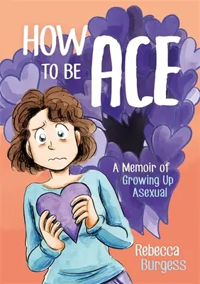 Ako byť esom: Memoáre o dospievaní asexuála - How to Be Ace: A Memoir of Growing Up Asexual