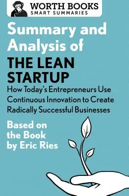 Zhrnutie a analýza knihy Lean Startup: Ako dnešní podnikatelia využívajú nepretržité inovácie na vytváranie radikálne úspešných podnikov: Na základe - Summary and Analysis of the Lean Startup: How Today's Entrepreneurs Use Continuous Innovation to Create Radically Successful Businesses: Based on the