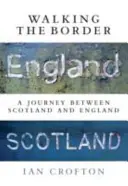 Prechádzky po hraniciach: Cesta medzi Škótskom a Anglickom - Walking the Border: A Journey Between Scotland and England