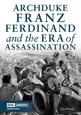Arcivojvoda František Ferdinand a éra atentátov - Archduke Franz Ferdinand and the Era of Assassination