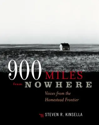900 míľ odnikiaľ: Všade na svete: Hlasy z pohraničnej usadlosti - 900 Miles from Nowhere: Voices from the Homestead Frontier
