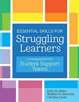 Základné zručnosti pre žiakov s problémami: Rámec pre podporné tímy študentov - Essential Skills for Struggling Learners: A Framework for Student Support Teams