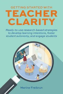 Začíname s funkciou Teacher Clarity: Učebné zámery, podpora autonómie žiakov a zapojenie žiakov do vyučovania: pripravené stratégie založené na výskume - Getting Started with Teacher Clarity: Ready-To-Use Research-Based Strategies to Develop Learning Intentions, Foster Student Autonomy, and Engage Stude