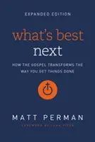 Čo je najlepšie ďalej: Ako evanjelium mení spôsob, akým sa vám darí robiť veci - What's Best Next: How the Gospel Transforms the Way You Get Things Done