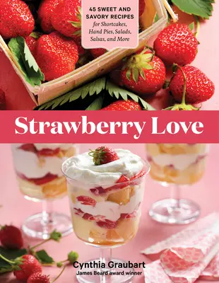 Láska k jahodám: 45 sladkých a slaných receptov na koláče, koláčiky, šaláty, salsy a iné - Strawberry Love: 45 Sweet and Savory Recipes for Shortcakes, Hand Pies, Salads, Salsas, and More