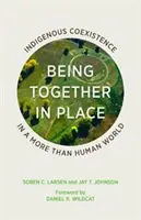 Byť spolu na mieste: Domorodé spolužitie vo viac ako ľudskom svete - Being Together in Place: Indigenous Coexistence in a More Than Human World