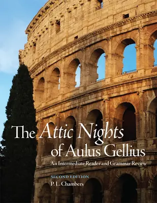 Atické noci Aula Gellia, druhé vydanie: Prehľad gramatiky a čítanie pre stredne pokročilých - The Attic Nights of Aulus Gellius, Second Edition: An Intermediate Reader and Grammar Review