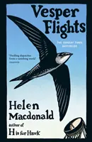 Vesper Flights - bestseller Sunday Times od autora knihy H is for Hawk - Vesper Flights - The Sunday Times bestseller from the author of H is for Hawk