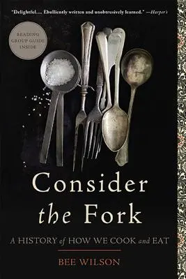 Zvážte vidličku: História toho, ako varíme a jeme - Consider the Fork: A History of How We Cook and Eat