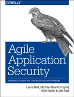 Agilná bezpečnosť aplikácií: Zabezpečenie v rámci kontinuálneho dodávania aplikácií (Continuous Delivery Pipeline) - Agile Application Security: Enabling Security in a Continuous Delivery Pipeline