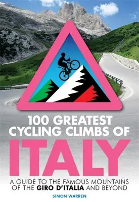 100 najväčších cyklistických výstupov Talianska: Sprievodca po slávnych vrchoch Giro d'Italia a ďalších - 100 Greatest Cycling Climbs of Italy: A Guide to the Famous Mountains of the Giro d'Italia and Beyond