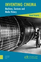 Vynaliezanie kinematografie: Stroje, gestá a dejiny médií - Inventing Cinema: Machines, Gestures and Media History